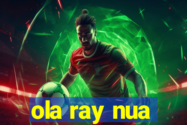 ola ray nua